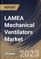 LAMEA Mechanical Ventilators Market Size, Share & Industry Trends Analysis Report By Mode, By Component, By Product Type, By Age Group (Adult, Geriatric, and Pediatric & Neonatal), By End User, By Country and Growth Forecast, 2023 - 2030 - Product Image