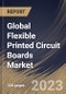 Global Flexible Printed Circuit Boards Market Size, Share & Industry Trends Analysis Report By End User (Consumer Electronics, Industrial Electronics, Automotive, and Others), By Type, By Regional Outlook and Forecast, 2023 - 2030 - Product Image