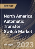 North America Automatic Transfer Switch Market Size, Share & Industry Trends Analysis Report By Switching Mechanism (Contactor, and Circuit), By End-Use (Residential, Commercial, Industrial), By Transition Mode, By Country and Growth Forecast, 2023 - 2030- Product Image