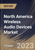 North America Wireless Audio Devices Market Size, Share & Industry Trends Analysis Report By Functionality, By Application, By Technology (Bluetooth, Wi-Fi, Bluetooth + Wi-Fi, Airplay, and Others), By Product, By Country and Growth Forecast, 2023 - 2030- Product Image