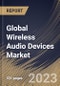 Global Wireless Audio Devices Market Size, Share & Industry Trends Analysis Report By Functionality, By Application, By Technology (Bluetooth, Wi-Fi, Bluetooth + Wi-Fi, Airplay, and Others), By Product, By Regional Outlook and Forecast, 2023 - 2030 - Product Image