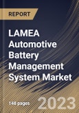LAMEA Automotive Battery Management System Market Size, Share & Industry Trends Analysis Report By Component (Hardware, and Software), By Battery Type (Lithium-ion, Lead-acid), By Application, By Topology, By Country and Growth Forecast, 2023 - 2030- Product Image