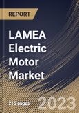 LAMEA Electric Motor Market Size, Share & Industry Trends Analysis Report By Output Power (Fractional Horsepower (FHP), and Integral Horsepower (IHP)), By Type, By End User, By Country and Growth Forecast, 2023 - 2030- Product Image