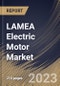 LAMEA Electric Motor Market Size, Share & Industry Trends Analysis Report By Output Power (Fractional Horsepower (FHP), and Integral Horsepower (IHP)), By Type, By End User, By Country and Growth Forecast, 2023 - 2030 - Product Thumbnail Image