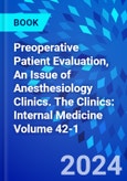 Preoperative Patient Evaluation, An Issue of Anesthesiology Clinics. The Clinics: Internal Medicine Volume 42-1- Product Image