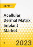 Acellular Dermal Matrix Implant Market - A Global and Regional Analysis - Analysis and Forecast, 2024-2030- Product Image