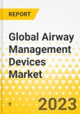 Global Airway Management Devices Market: Focus on Product Type, Patient Age, Application, End User, Region, and Competitive Landscape - Analysis and Forecast, 2023-2033- Product Image