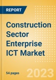 Construction Sector Enterprise ICT Market Analysis and Future Outlook by Segments (Hardware, Software and IT Services)- Product Image