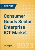Consumer Goods Sector Enterprise ICT Market Analysis and Future Outlook by Segments (Hardware, Software and IT Services)- Product Image