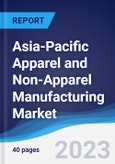 Asia-Pacific (APAC) Apparel and Non-Apparel Manufacturing Market Summary, Competitive Analysis and Forecast to 2027- Product Image
