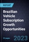 Brazilian Vehicle Subscription Growth Opportunities - Product Thumbnail Image