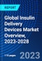 Global Insulin Delivery Devices Market Overview, 2023-2028 - Product Image