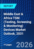 Middle East & Africa TSM (Testing, Screening & Monitoring) Devices Market Outlook, 2031- Product Image