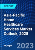 Asia-Pacific Home Healthcare Services Market Outlook, 2028- Product Image