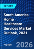 South America Home Healthcare Services Market Outlook, 2031- Product Image