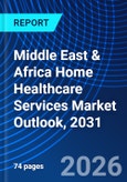 Middle East & Africa Home Healthcare Services Market Outlook, 2031- Product Image