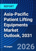 Asia-Pacific Patient Lifting Equipments Market Outlook, 2031- Product Image