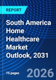 South America Home Healthcare Market Outlook, 2031- Product Image