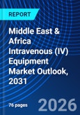 Middle East & Africa Intravenous (IV) Equipment Market Outlook, 2031- Product Image