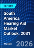 South America Hearing Aid Market Outlook, 2031- Product Image