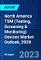 North America TSM (Testing, Screening & Monitoring) Devices Market Outlook, 2028 - Product Image