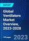 Global Ventilators Market Overview, 2023-2028 - Product Image