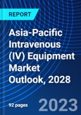 Asia-Pacific Intravenous (IV) Equipment Market Outlook, 2028- Product Image