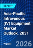 Asia-Pacific Intravenous (IV) Equipment Market Outlook, 2031- Product Image