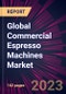 Global Commercial Espresso Machines Market 2024-2028 - Product Image