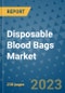Disposable Blood Bags Market - Global Industry Analysis, Size, Share, Growth, Trends, and Forecast 2031 - By Product, Technology, Grade, Application, End-user, Region: (North America, Europe, Asia Pacific, Latin America and Middle East and Africa) - Product Thumbnail Image