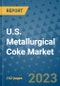 U.S. Metallurgical Coke Market - Industry Analysis, Size, Share, Growth, Trends, and Forecast 2031 - By Product, Technology, Grade, Application, End-user, Country: (U.S.) - Product Image