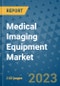 Medical Imaging Equipment Market - Global Industry Analysis, Size, Share, Growth, Trends, and Forecast 2031 - By Product, Technology, Grade, Application, End-user, Region: (North America, Europe, Asia Pacific, Latin America and Middle East and Africa) - Product Thumbnail Image