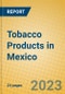 Tobacco Products in Mexico - Product Thumbnail Image