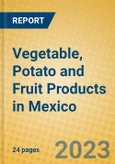 Vegetable, Potato and Fruit Products in Mexico- Product Image