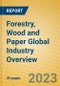 Forestry, Wood and Paper Global Industry Overview - Product Thumbnail Image