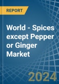 World - Spices except Pepper or Ginger - Market Analysis, Forecast, Size, Trends and Insights- Product Image