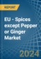 EU - Spices except Pepper or Ginger - Market Analysis, Forecast, Size, Trends and Insights - Product Image