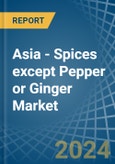 Asia - Spices except Pepper or Ginger - Market Analysis, Forecast, Size, Trends and Insights- Product Image