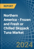 Northern America - Frozen and Fresh or Chilled Skipjack Tuna - Market Analysis, Forecast, Size, Trends and Insights- Product Image