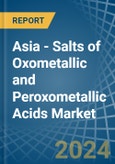Asia - Salts of Oxometallic and Peroxometallic Acids (Excluding Chromates, Dichromates, Peroxochromates, Manganites, Manganates, Permanganates, Molybdates, Tungstates) - Market Analysis, Forecast, Size, Trends and Insights- Product Image