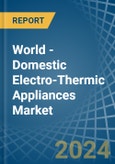 World - Domestic Electro-Thermic Appliances - Market Analysis, Forecast, Size, Trends and Insights- Product Image