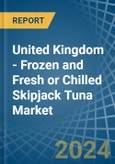 United Kingdom - Frozen and Fresh or Chilled Skipjack Tuna - Market Analysis, Forecast, Size, Trends and Insights- Product Image