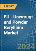 EU - Unwrougt and Powder Beryllium - Market Analysis, Forecast, Size, Trends and Insights- Product Image