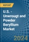 U.S. - Unwrougt and Powder Beryllium - Market Analysis, Forecast, Size, Trends and Insights - Product Thumbnail Image