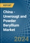 China - Unwrougt and Powder Beryllium - Market Analysis, Forecast, Size, Trends and Insights - Product Thumbnail Image