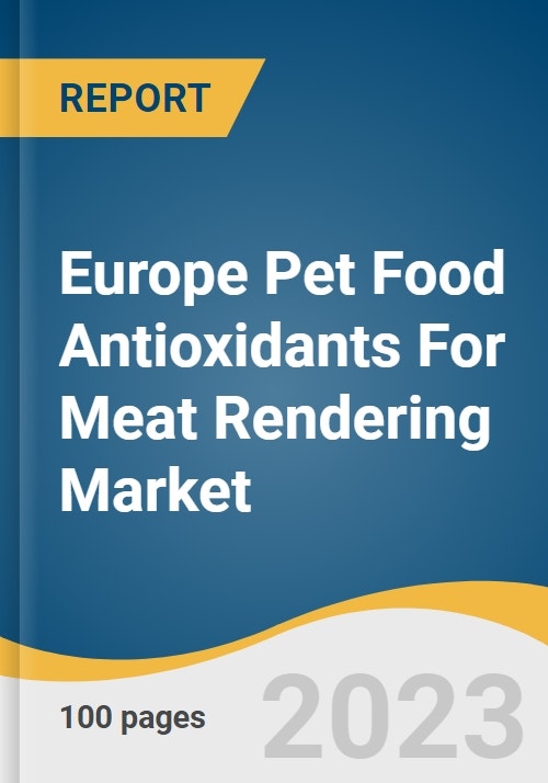 Europe Pet Food Antioxidants For Meat Rendering Market Size, Share