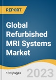 Global Refurbished MRI Systems Market Size, Share & Trends Analysis Report by Architecture (Closed System, Open System), Field Strength (Low-field, Mid-field, High-field), End-use (Hospitals, Imaging Centers), Region, and Segment Forecasts, 2024-2030- Product Image