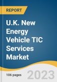 U.K. New Energy Vehicle TIC Services Market Size, Share & Trend Analysis Report by Service Type (Testing, Certification), Sourcing Type (In-House, Outsourced), Application, Vehicle Type, Industry, and Segment Forecasts, 2023-2030- Product Image