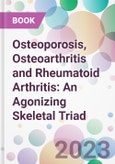Osteoporosis, Osteoarthritis and Rheumatoid Arthritis: An Agonizing Skeletal Triad- Product Image