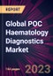 Global POC Haematology Diagnostics Market 2024-2028 - Product Thumbnail Image